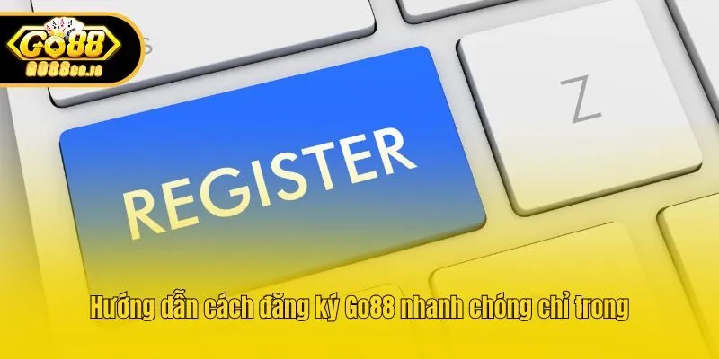 Hướng dẫn cách đăng ký Go88 nhanh chóng 