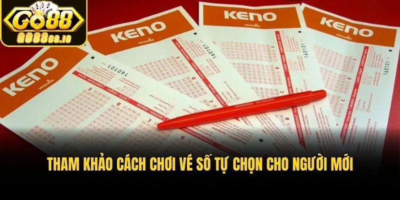 Tham khảo cách chơi vé số tự chọn cho người mới